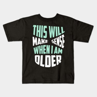 THIS WILL MAKE SENSE WHEN I AM OLDER Sticker Kids T-Shirt